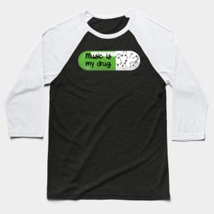 Music is my Drug Baseball T-Shirt